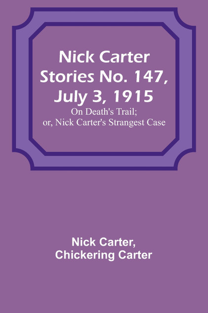 Nick Carter Stories No. 147, July 3, 1915