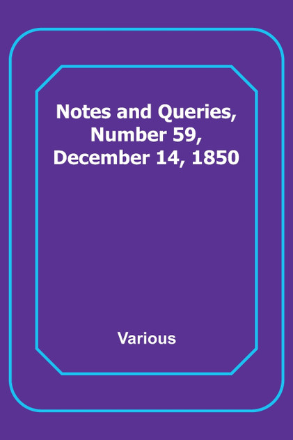 Notes and Queries, Number 59, December 14, 1850