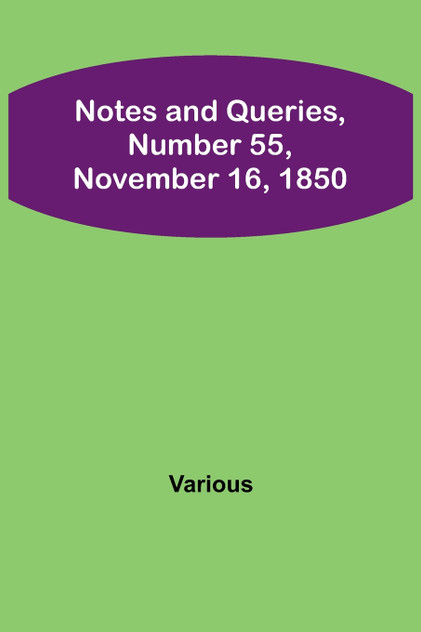 Notes and Queries, Number 55, November 16, 1850