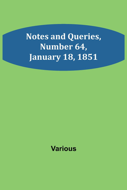 Notes and Queries, Number 64, January 18, 1851