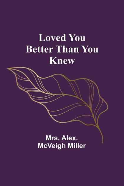 Loved you better than you knew Loved you better than you knew
