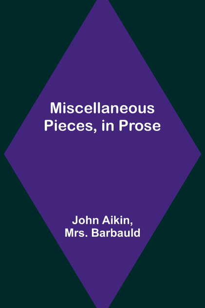 Miscellaneous Pieces, in Prose Miscellaneous Pieces, in Prose