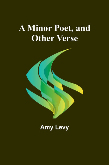 A Minor Poet, and Other Verse A Minor Poet, and Other Verse