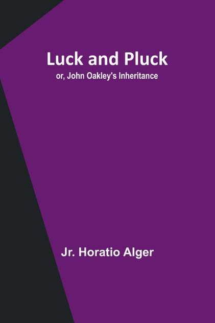 Luck and Pluck; or, John Oakley's Inheritance