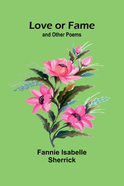 Love or Fame; and Other Poems Love or Fame; and Other Poems