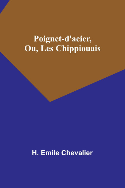 Poignet-d'acier, Ou, Les Chippiouais