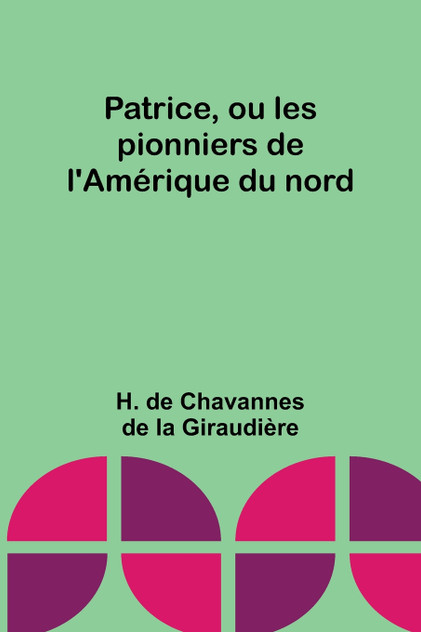 Patrice, ou les pionniers de l'Amérique du nord Patrice, ou les pionniers de l'Amérique du nord