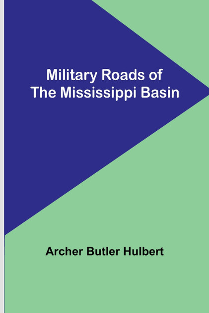 Military Roads of the Mississippi Basin Military Roads of the Mississippi Basin