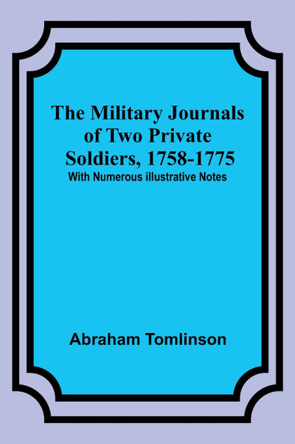The Military Journals of Two Private Soldiers, 1758-1775; With Numerous Illustrative Notes