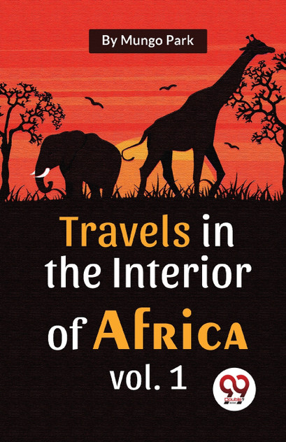Travels In The Interior Of Africa Vol. 1 Travels In The Interior Of Africa Vol. 1