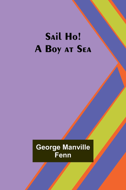 Sail Ho! A Boy at Sea Sail Ho! A Boy at Sea