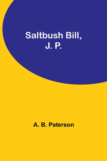 Saltbush Bill, J. P. Saltbush Bill, J. P.