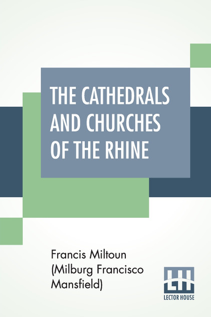 The Cathedrals And Churches Of The Rhine The Cathedrals And Churches Of The Rhine