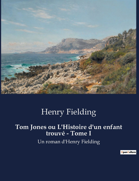 Tom Jones ou L'Histoire d'un enfant trouvé - Tome I Tom Jones ou L'Histoire d'un enfant trouvé - Tome I