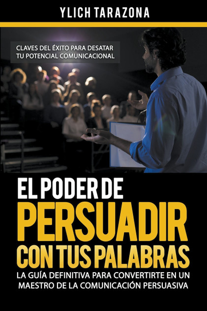 El Poder de Persuadir con tus Palabras El Poder de Persuadir con tus Palabras