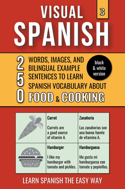 Visual Spanish 3 - (B/W version) - Food & Cooking - 250 Words, Images, and Examples Sentences to Learn Spanish Vocabulary Visual Spanish 3 - (B/W version) - Food & Cooking - 250 Words, Images, and Examples Sentences to Learn Spanish Vocabulary