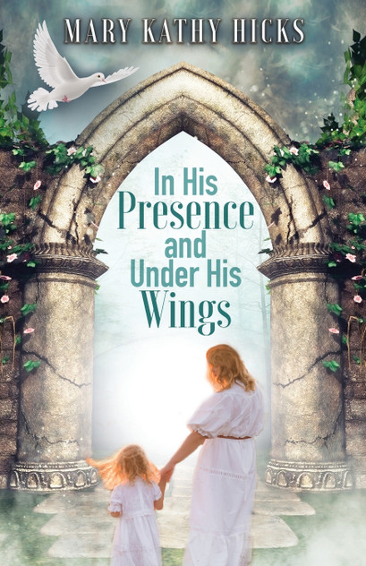 In His Presence and Under His Wings In His Presence and Under His Wings