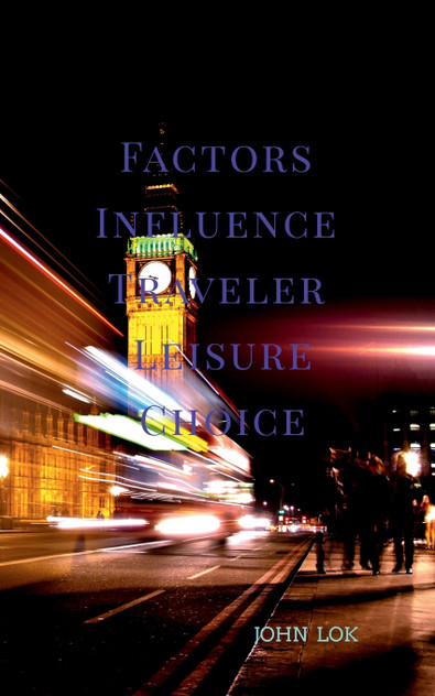 Factors Influence Traveler Leisure Choice Factors Influence Traveler Leisure Choice