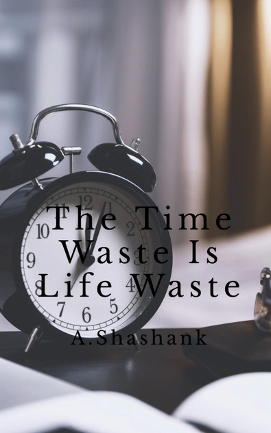 The Time Waste Is Life Waste The Time Waste Is Life Waste