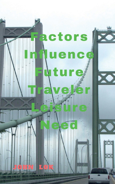 Factors Influence Future Traveler Leisure Need Factors Influence Future Traveler Leisure Need
