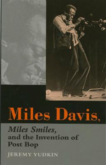 Miles Davis, Miles Smiles, and the Invention of Post Bop Miles Davis, Miles Smiles, and the Invention of Post Bop