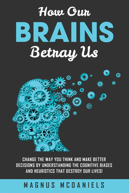 How Our Brains Betray Us How Our Brains Betray Us