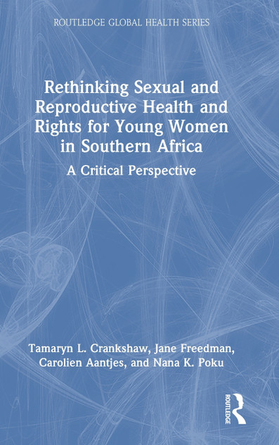 Rethinking Sexual and Reproductive Health and Rights for Young Women in Southern Africa Rethinking Sexual and Reproductive Health and Rights for Young Women in Southern Africa