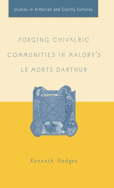 Forging Chivalric Communities in Malory's Le Morte Darthur