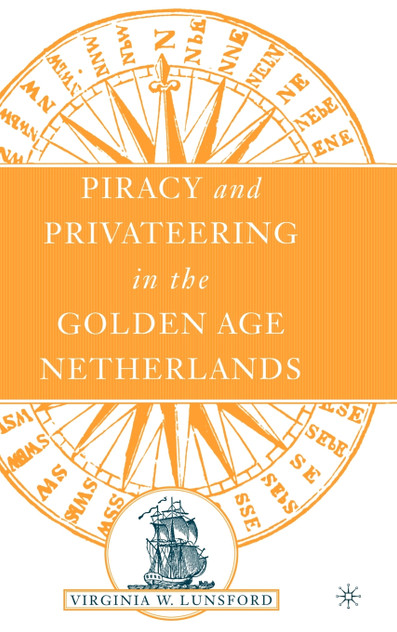 Piracy and Privateering in the Golden Age Netherlands Piracy and Privateering in the Golden Age Netherlands