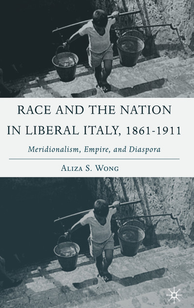 Race and the Nation in Liberal Italy, 1861-1911 Race and the Nation in Liberal Italy, 1861-1911