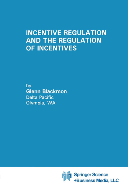 Incentive Regulation and the Regulation of Incentives Incentive Regulation and the Regulation of Incentives