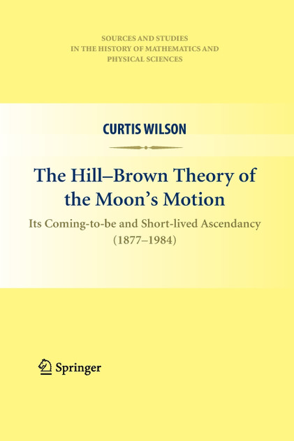 The Hill-Brown Theory of the Moon's Motion The Hill-Brown Theory of the Moon's Motion