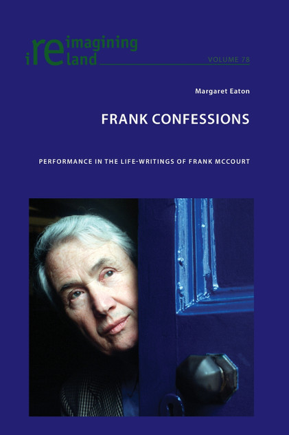 Frank Confessions; Performance in the Life-Writings of Frank McCourt Frank Confessions; Performance in the Life-Writings of Frank McCourt