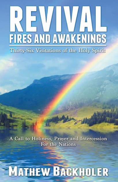 Revival Fires and Awakenings, Thirty-Six Visitations of the Holy Spirit - A Call to Holiness, Prayer and Intercession for the Nations Revival Fires and Awakenings, Thirty-Six Visitations of the Holy Spirit - A Call to Holiness, Prayer and Intercession for the Nations