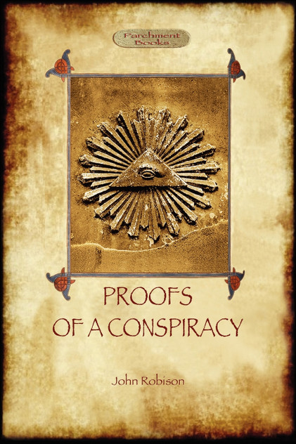 Proofs of a Conspiracy - against all the religions and governments of Europe Proofs of a Conspiracy - against all the religions and governments of Europe
