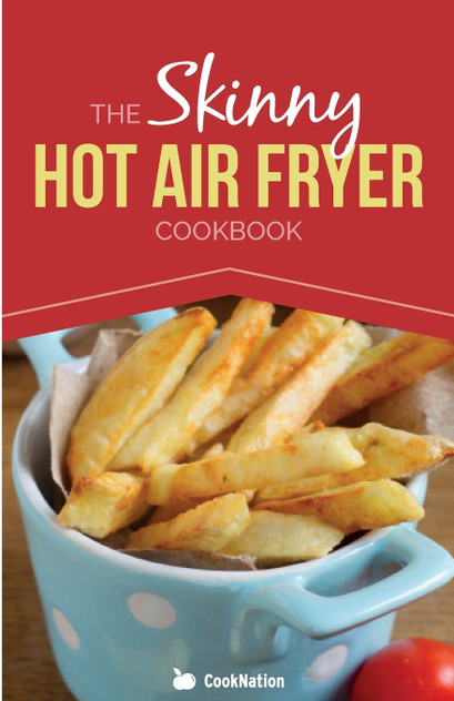 The Skinny Hot Air Fryer Cookbook The Skinny Hot Air Fryer Cookbook