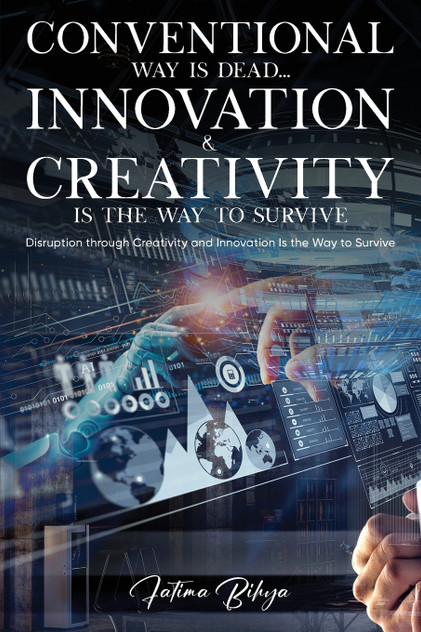 Conventional Way Is Dead... Innovation and Creativity Is the Way to Survive Conventional Way Is Dead... Innovation and Creativity Is the Way to Survive