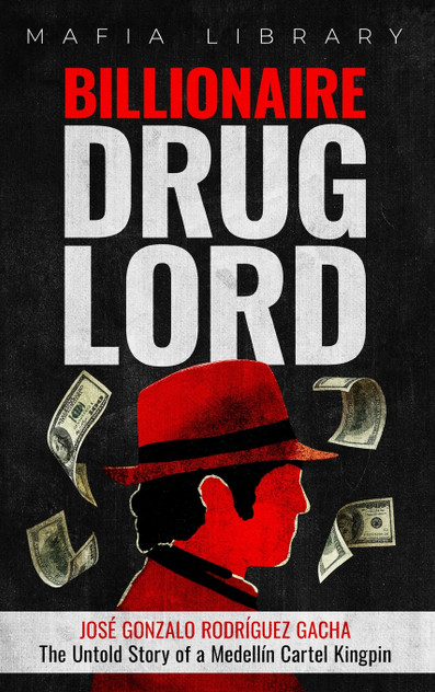 Billionaire Drug Lord - José Gonzalo Rodríguez Gacha
