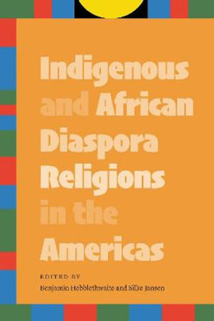Indigenous and African Diaspora Religions in the Americas Indigenous and African Diaspora Religions in the Americas
