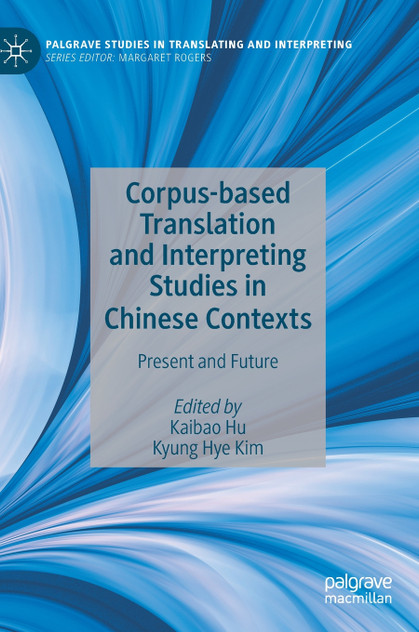 Corpus-based Translation and Interpreting Studies in Chinese Contexts Corpus-based Translation and Interpreting Studies in Chinese Contexts