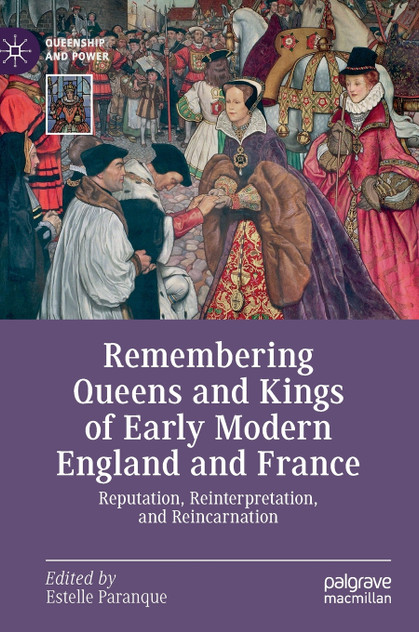 Remembering Queens and Kings of Early Modern England and France Remembering Queens and Kings of Early Modern England and France