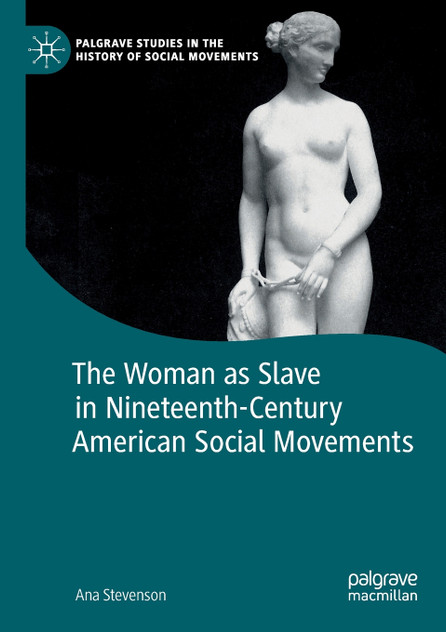 The Woman as Slave in Nineteenth-Century American Social Movements The Woman as Slave in Nineteenth-Century American Social Movements