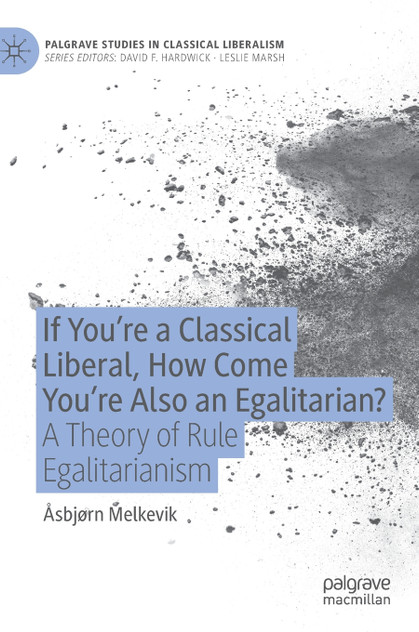If You're a Classical Liberal, How Come You're Also an Egalitarian? If You're a Classical Liberal, How Come You're Also an Egalitarian?