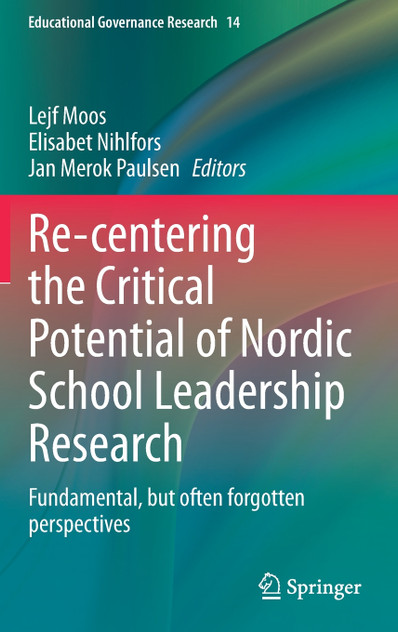 Re-centering the Critical Potential of Nordic School Leadership Research Re-centering the Critical Potential of Nordic School Leadership Research