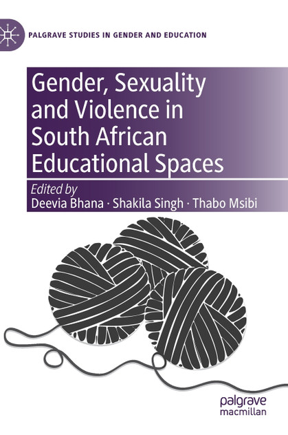 Gender, Sexuality and Violence in South African Educational Spaces Gender, Sexuality and Violence in South African Educational Spaces