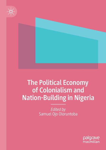 The Political Economy of Colonialism and Nation-Building in Nigeria The Political Economy of Colonialism and Nation-Building in Nigeria