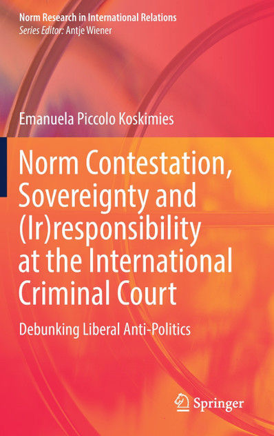 Norm Contestation, Sovereignty and (Ir)responsibility at the International Criminal Court Norm Contestation, Sovereignty and (Ir)responsibility at the International Criminal Court