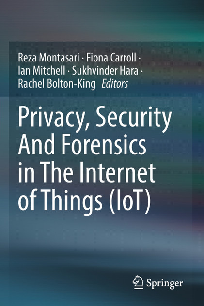 Privacy, Security And Forensics in The Internet of Things (IoT) Privacy, Security And Forensics in The Internet of Things (IoT)