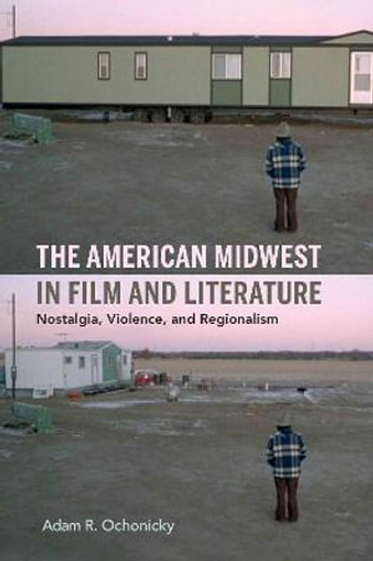 The American Midwest in Film and Literature The American Midwest in Film and Literature