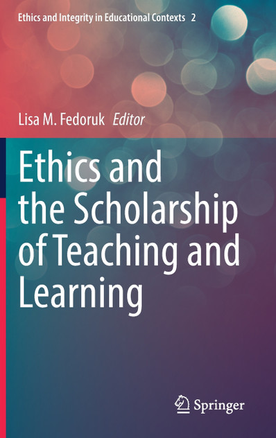 Ethics and the Scholarship of Teaching and Learning Ethics and the Scholarship of Teaching and Learning
